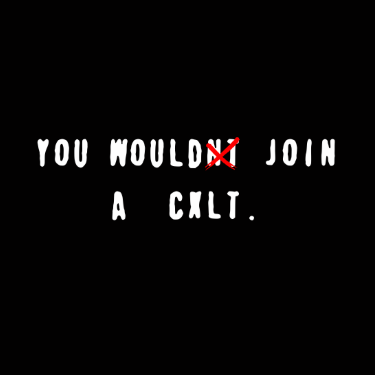 YOU WOULDNT JOIN A CXLT